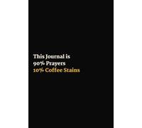 This Journal is 90% Prayers 10% Coffee Stains (Black): Lined Notebook for Inspiring Christian Journaling and Note-Taking | A Meaningful Gift for ... | 6x9 inches, 120 Pages of Divine Inspiration