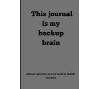 This journal is my backup brain: Because apparently, my brain needs an external hard drive