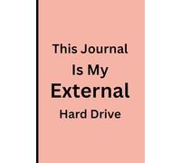 This Journal Is My External Hard Drive: Funny Gift NoteBook for Friends and Family