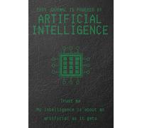 This Journal is Powered by Artificial Intelligence Trust Me... My Intelligence is about as Artificial as it gets: 6X9" 184 blank lined cream pages ... on faux black leather textured cover image