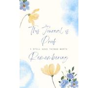 This Journal is Proof I Still Have Things Worth Remembering.: Lined Notebook, Funny Retirement Gift Idea, For Seniors, Co-Workers, Family and Friends