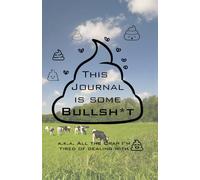 This Journal is Some Bullsh*t: A Sarcastic Venting Notebook for Anger, Stress, and Adulting Chaos - Funny Gift for Coworkers or Fellow Parents