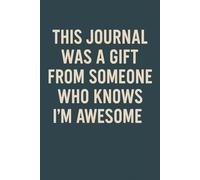 This Journal Was a Gift From Someone Who Knows I’m Awesome: A Bold, Motivational Notebook for Everyday Thoughts and Plans