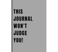 This Journal Won’t Judge You!: Your Lined Sanctuary for Unfiltered Truths, Messy Thoughts, and Fearless Self-Expression • By Aaki
