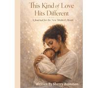 This Kind of Love Hits Different: A Journal For The New Mother's Heart