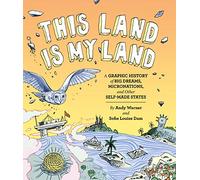 This Land Is My Land: A Graphic History of Big Dreams, Micronations, and Other Self-made States