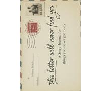 This Letter Will Never Find You: A Story Journal for Things You Never Got to Say