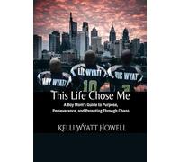 This Life Chose Me: A Boy Mom's Guide to Purpose, Perseverance, and Parenting through Chaos