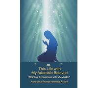 This Life with My Adorable Beloved:: "Spiritual Experiences with My Master"