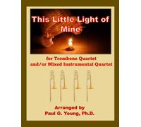 This Little Light of Mine: For Trombone Quartet and/or Mixed Instrumental Quartet