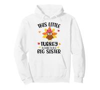 This Little Turkey Is Going To Be A Big Sister Thanksgiving Felpa con Cappuccio
