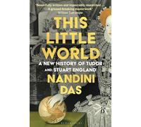 This Little World: A New History of Tudor and Stuart England