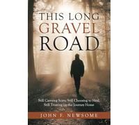 This Long Gravel Road: Still Carrying Scars, Still Choosing to Heal, Still Trusting on the Journey Home