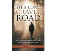 This Long Gravel Road: Still Carrying Scars, Still Choosing to Heal, Still Trusting on the Journey Home