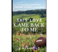This Love Came Back To Me: A Second Chance, Football Romance