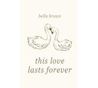 This Love Lasts Forever: Romantic Poems, Love Notes and Date Ideas for Couples