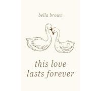 This Love Lasts Forever: Romantic Poems, Love Notes and Date Ideas for Couples