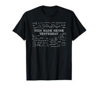 This Made Sense Yesterday - Funny Math, Physics, Algebra Maglietta