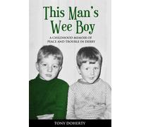 This Man's Wee Boy: A Childhood Memoir of Peace and Trouble in Derry - Doh...