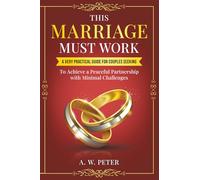 This Marriage Must Work: A Very Practical Guide for Couples Seeking to Achieve a Peaceful Partnership with Minimal Challenges