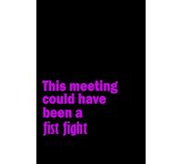 This Meeting Could Have Been a Fist Fight: Funny meeting saying lined notebook, Humor notebook, Office Sarcastic Humor Gifts for Men Women Coworker Work Bestie Friend, Coworker Christmas Gifts