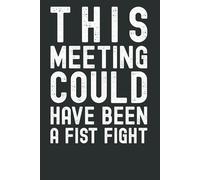 This Meeting Could Have Been a Fist Fight: Funny Office Notebook | Sarcastic Work Journal, Gag Gift for Coworkers & Friends