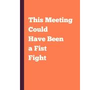 This Meeting Could Have Been a Fist Fight: Funny saying lined notebook: 6x9 110 page journal, diary, or logbook | Sarcastic witty gag gift for coworker, family or friend