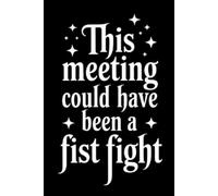 This Meeting Could Have Been a Fist Fight: Funny saying lined notebook: 6x9 110 page journal, diary, or logbook | Sarcastic witty gag gift for coworker, family or friend