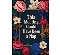 This Meeting Could Have Been a Nap: hilarious notebook gag gift for co-workers, friends, boss and employee