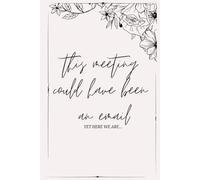 "This Meeting Could Have Been an Email" - A Sophisticated Yet Hilarious Office Necessity!: An Elegant Yet Sarcastic Notebook for Work, Meetings, and Office Humor!