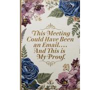 This Meeting Could Have Been an Email: Elegant Floral Office Notebook for Women: 6"x9" Lined Journal with 200 Pages, Luxury Gold Accents & Vintage ... Gift & Professional Meeting Notes Book