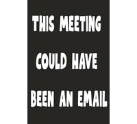 This Meeting Could Have Been an Email Funny Work Journal | College Ruled Notebook for Office, Teachers, and Professionals | 120 pages 6 x 9 | Black Notebook | Funny Teacher Journal