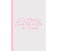 This Meeting Could Have Been an Email: Work Notebook, Funny Office Gift for Women, Coworker, Boss, Secret Santa Gag Gift (Blank Lined Journal)