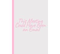 This Meeting Could Have Been an Email: Work Notebook, Funny Office Gift for Women, Coworker, Boss, Secret Santa Gag Gift (Blank Lined Journal)