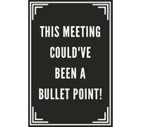 This Meeting Could've Been a Bullet Point | Funny, Sarcastic Meeting Notebook with Inspirational Quotes: Workday Wit & Wisdom Journal for Office ... Work Meetings & Conferences | 121 Pages, 6×9