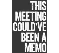 This Meeting Could've Been a Memo: Funny Office Notebook | Lined Journal for Work Notes, Corporate Meetings & Daily Planning