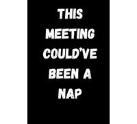 This meeting could've been a nap: Things I wish i can say at work but can't, funny gift notebook journal for work space, funny gift for co-workers