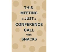 This Meeting is Just a Conference Call with Snacks: A Funny Lined Notebook for Writers, Overthinkers, Creative Chaos Lovers & List-Makers | 6x9” ... Novelty Gift | Ideal for Work School Office