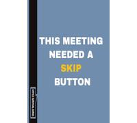 This Meeting Needed A Skip Button: Funny Office Notebook for Meetings, Coworkers, Work, Office Humor, and Daily Notes