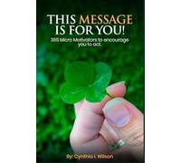 This Message Is For You!: 365 Micro Motivators to encourage you to act.