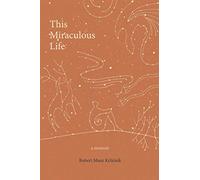 This Miraculous Life: a memoir