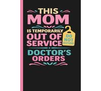 This Mom IS Temporarily Out OF Service Doctor's Orders: Surgery Recovery Journal
