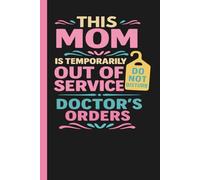 This Mom IS Temporarily Out OF Service Doctor's Orders: Surgery Recovery Journal