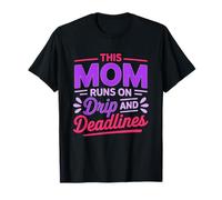This Mom Runs ON Drip And Deadlines Maglietta