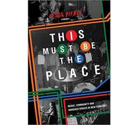 This Must Be the Place: Music, Community and Vanished Spaces in New York City