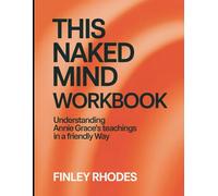 This Naked Mind Workbook: Understanding Annie Grace's Teachings In a Friendly Way