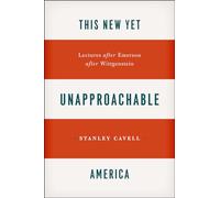 This New Yet Unapproachable America: Lectures after Emerson after Wittgenstein