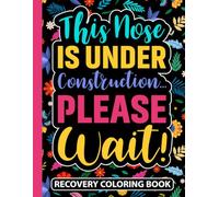 This Nose is Under Construction Please Wait Recovery Coloring Book: Post Rhinoplasty Surgery Recovery Gifts for Women (30 Uplifting Quotes) After Nose ... Surgery Encouragement Gift for Patients