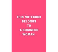 THIS NOTEBOOK BELONGS TO A BUSINESS WOMAN.: Blank Notebook, Journal, Diary (110 Pages, Blank, 6 x 9)