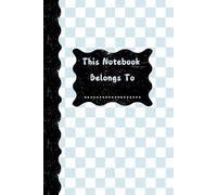 This Notebook Belongs To: Blue & White Checkered Notebook: This Notebook Belongs To: Stylish Blue & White Checkered Notebook
